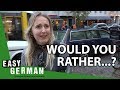 Would you rather...? | Easy German 270