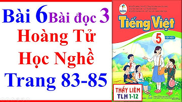 Tiếng Việt Lớp 5 Bài 6 | Hoàng Tử Học Nghề | Trang 83 - 85 | Cánh Diều | Bài Đọc 3