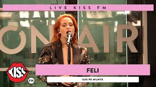 Video thumbnail of "FELI - Sus pe munte (Live @ KISS FM)"
