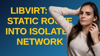 libvirt: Add static route into isolated network