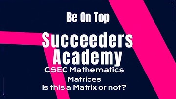 Matrices: Is this a Matrix or not? (CSEC Mathematics)