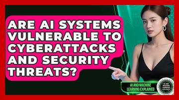 Are AI Systems Vulnerable To Cyberattacks And Security Threats? - AI and Machine Learning Explained