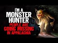I M A Monster Hunter People Are Going MISSING In The Appalachian Mountains 