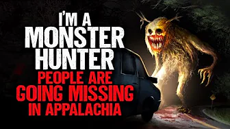 I'm a Monster Hunter. People Are Going MISSING in the Appalachian Mountains.
