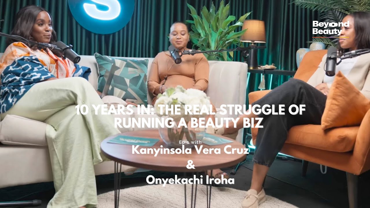 10 Years In: The Real Struggles of Running a Beauty Biz | Ft Koyin Vera Cruz & Chichi Iroha