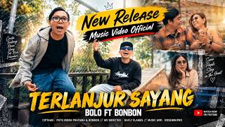 Bolo feat bonbon - TERLANJUR SAYANG