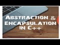 Part 6 | Abstraction and Encapsulation in C++ |