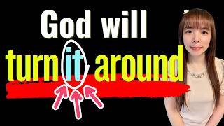 God Is Going To Turn It Around For You