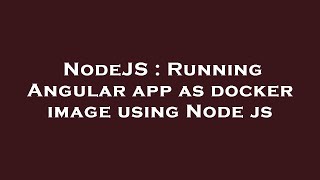NodeJS : Running Angular app as docker image using Node js