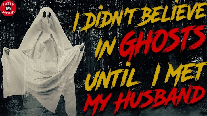 I Didn't Believe In Ghosts Until I Met My Husband [ r/ nosleep stories | ghost reddit stories ]