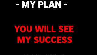 YOU WILL SEE MY SUCCESS ....