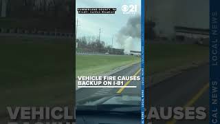 Vehicle fire on I-81 caught on camera, causes heavy traffic in Cumberland County