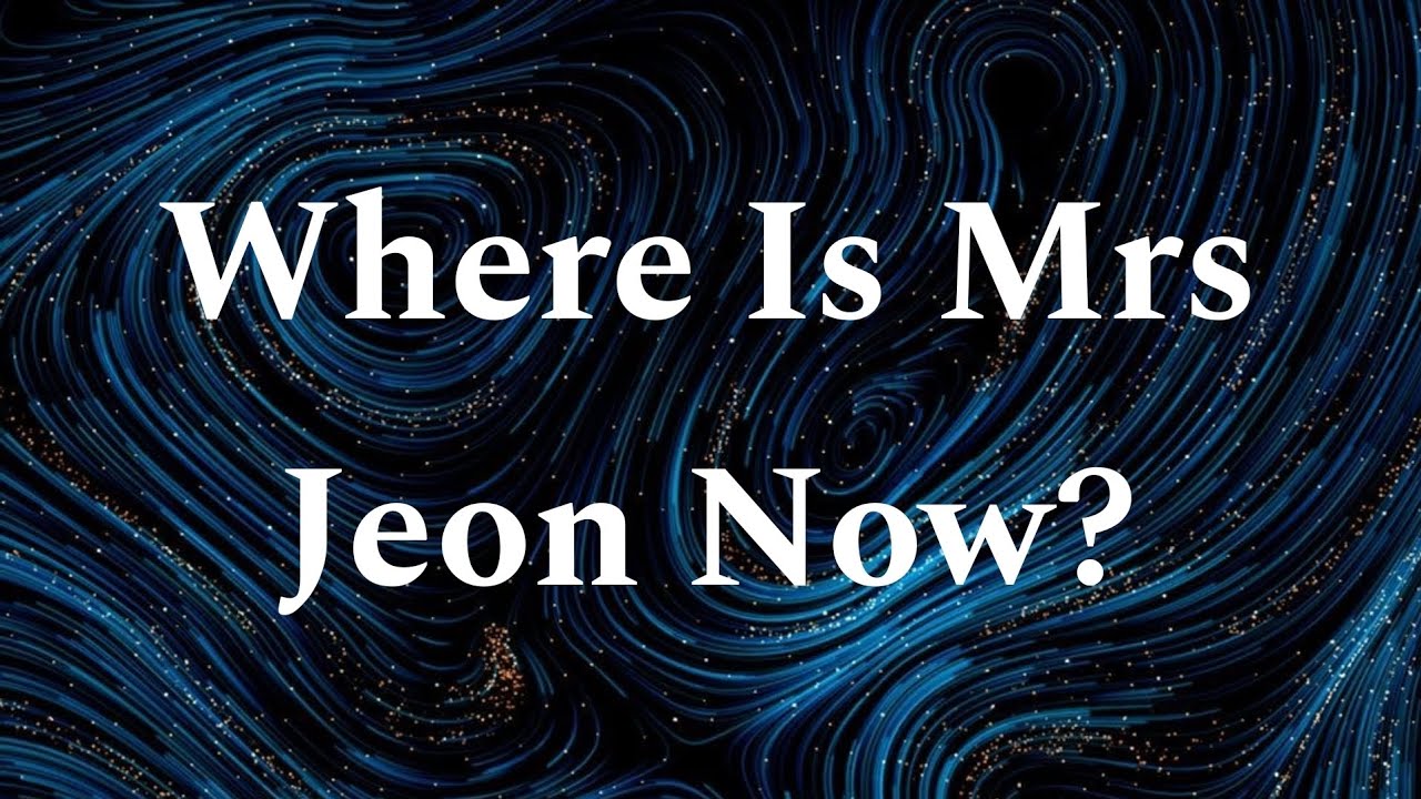 Where Is Mrs Jeon Now?