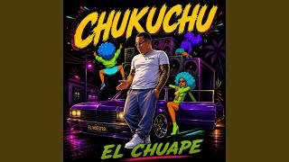 CHUKUCHU - El Chuape