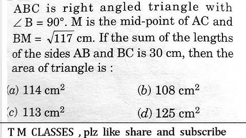 ABC is a right angled triangle with angle B=90. M is the midpoint of AC and BM=sq.rt of 117cm. The