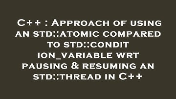 C++ : Approach of using an std::atomic compared to std::condition_variable wrt pausing & resuming an