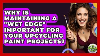 Why Is Maintaining A "wet Edge" Important For Your Upcycling Paint Projects? - The Upcycle Lab Profile