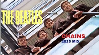 THE BEATLES - "CHAINS" (2025 MIX) - FAN VIDEO (HD)