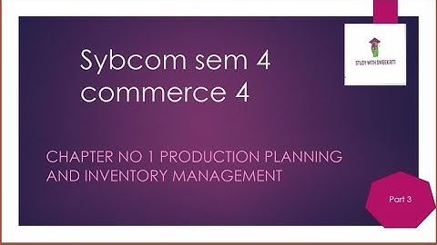 sybcom sem 4 commerce 4 chapter no. 1 production and inventory management part 3note link is below