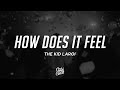 The Kid LAROI HOW DOES IT FEEL Lyrics The Kid LAROI HOW DOES IT FEEL Lyrics