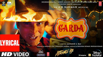 Atrangi Re: Garda - Lyrical |@ARRahman|Akshay K,Sara A K,Dhanush,Daler M|Aanand L Rai,Bhushan K