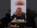 Cop oversteps boundaries and lawsuit follows instantly 🔥