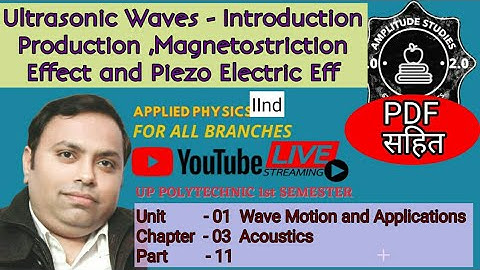 Ultrasonic Waves | Introduction | Production | Magnetostriction Eff. | Piezo Electric Eff.|Part -11