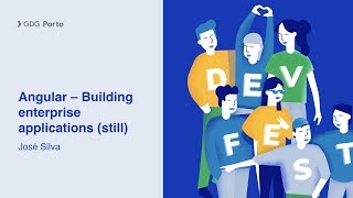 GDG DevFest Porto - Angular – Building enterprise applications by José Silva