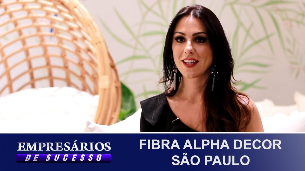 FIBRA ALPHA DECOR SÃO PAULO, EMPRESÁRIOS DE SUCESSO - YouTube