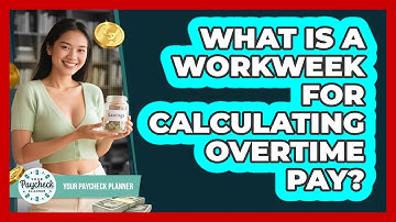 What Is A Workweek For Calculating Overtime Pay? - Your Paycheck Planner