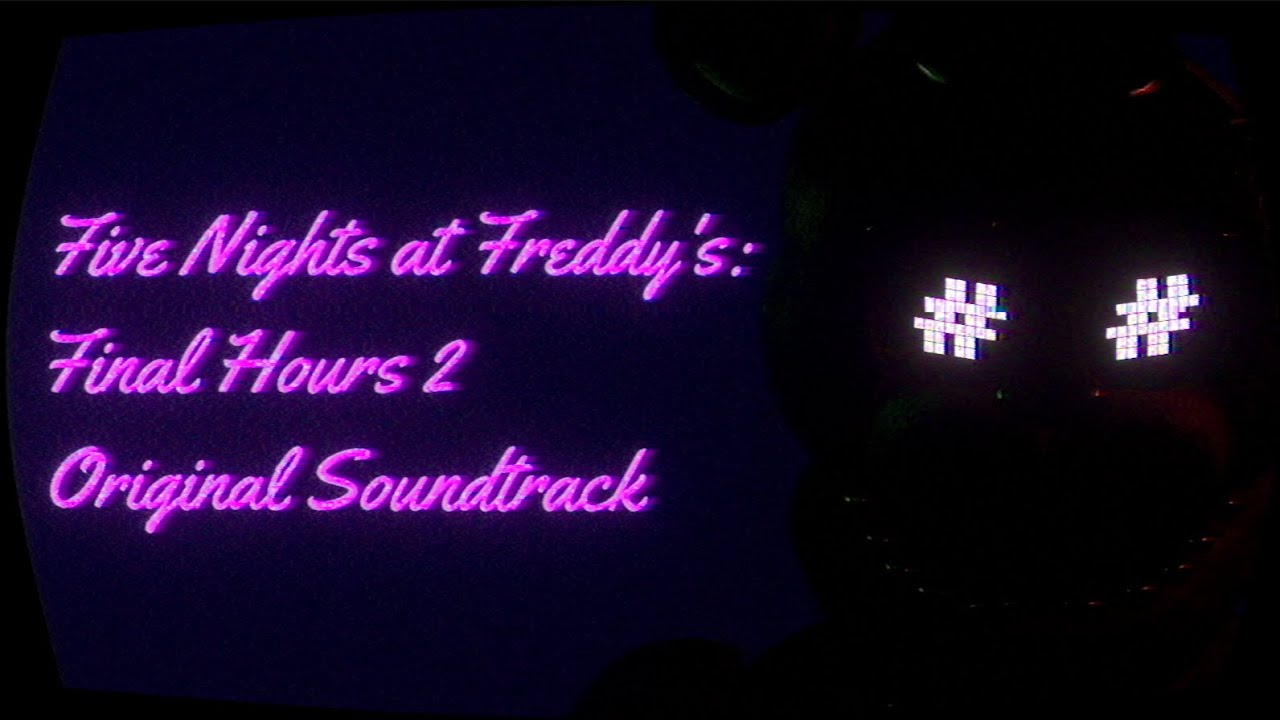 Five Nights at Freddy's Final Hours 2 OST fnaf finalhours ost Five Nights at Freddy's Final Hours 2 OST fnaf finalhours ost