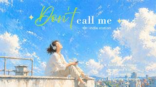 Don't call me - Soft Indie for Dreamers 🌙  K-Indie • Soft Pop • Bedroom Pop | chill vibe | screenshot 4