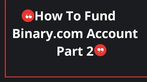 How to fund your binary.com account part 2