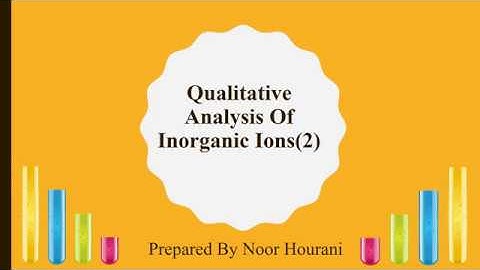 Qualitative Analysis Of Inorganic Ions(2) by Noor Hourani