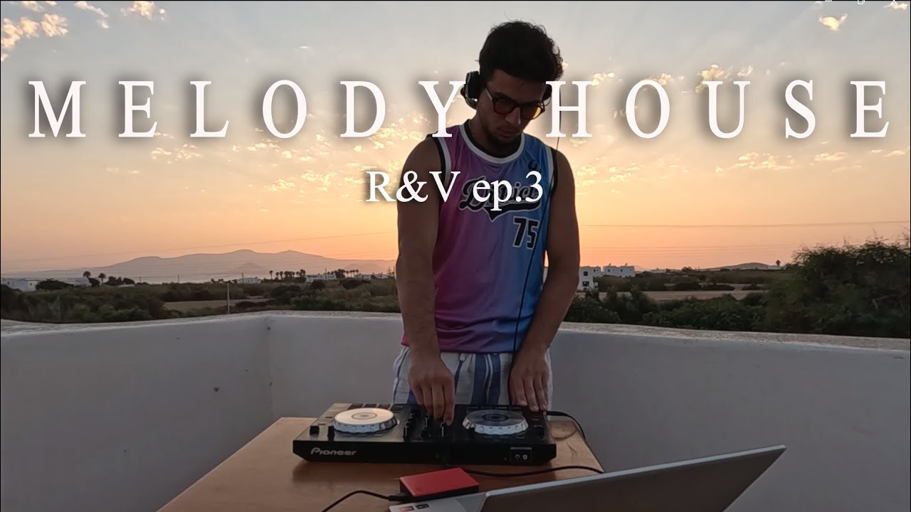 MELODY HOUSE Mix in Naxos | R&V ep.3