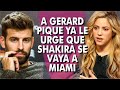 Shakira ya tiene fecha para IRSE A MIAMI y a Gerard Pique ya le URGE QUE SE VAYA