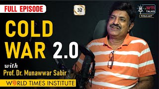 Cold War 2.0 | WTI Talks | Ep:32 | with Prof. Dr. Munawwar Sabir | World Times Institute