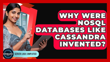 Why Were NoSQL Databases Like Cassandra Invented? - Server Logic Simplified