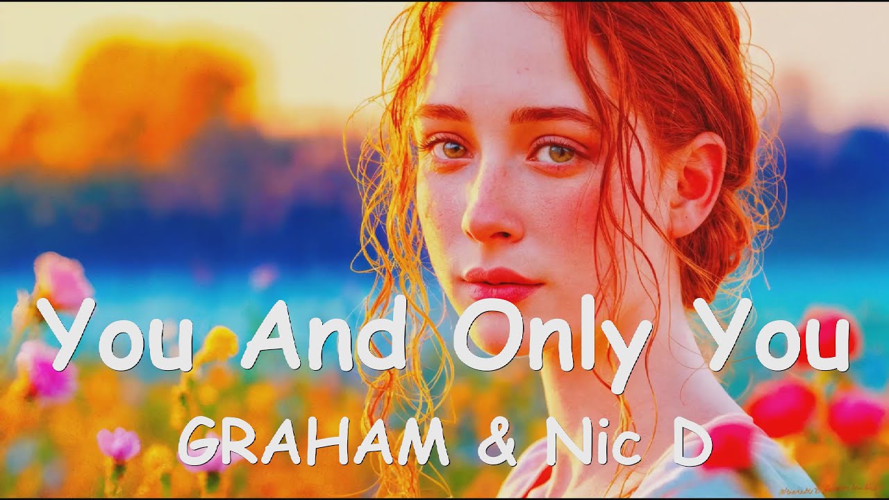 GRAHAM & Nic D You And Only You (4K/Lyrics) 💗♫