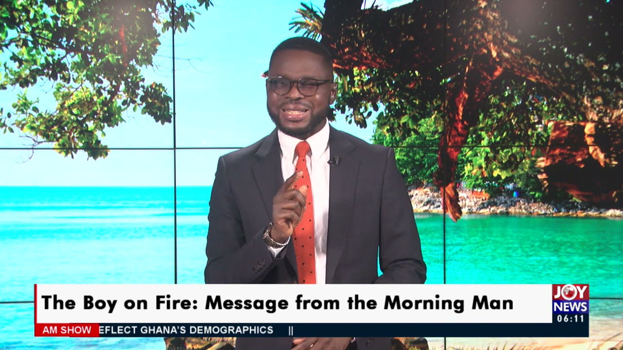 The Boy on Fire: Message from the Morning Man - AM Show on Joy News (26-4-21)