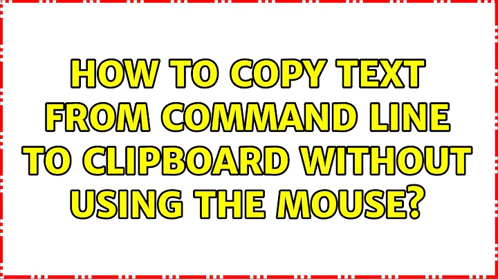 How to copy text from command line to clipboard without using the mouse? (2 Solutions!!)