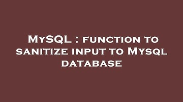 MySQL : function to sanitize input to Mysql database