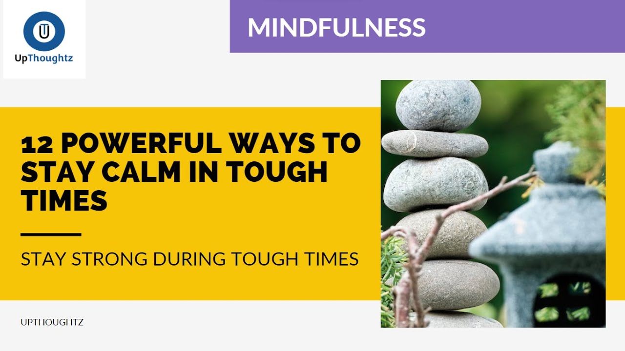 12 Powerful Ways to Stay Calm in Tough Times! | UpThoughtz - YouTube