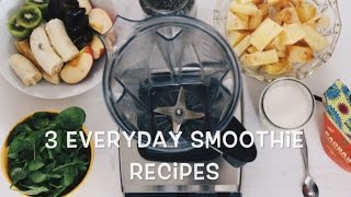 3 EVERYDAY SMOOTHIE RECIPES-VEGAN, HEALTHY