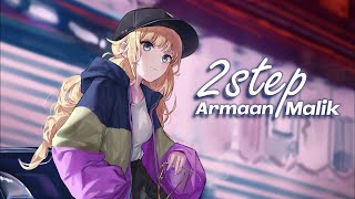 Nightcore - 2Step Armaan Malik Lyrics
