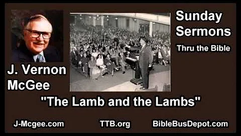 The Lamb and the Lambs - J Vernon McGee - FULL Sun...