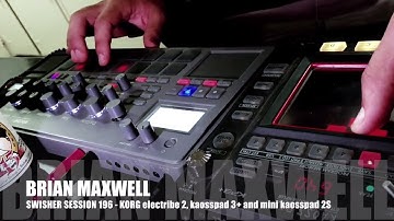 196 - Korg electribe 2 and kaosspad 3+ Mini Kaosspad 2S - swisher session 196 - Brian Maxwell