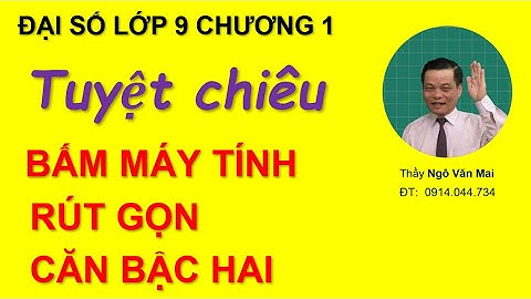 Đại số lớp 9 | Tuyệt chiêu bấm máy tính rút gọn căn bậc hai