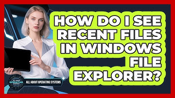 How Do I See Recent Files In Windows File Explorer?