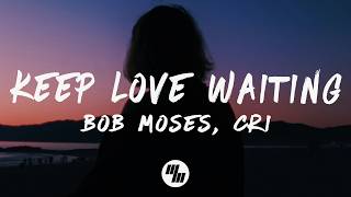 Bob Moses, CRi - Keep Love Waiting (Lyrics)